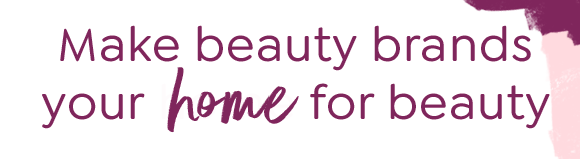 MAKE BEAUTY BRANDS YOUR HOME FOR BEAUTY