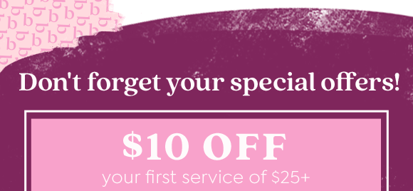 $10 OFF $25+ FIRST SALON & SPA SERVICE