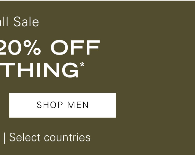 The Fall Sale EXTRA 20% OFF EVERYTHING* SHOP MEN