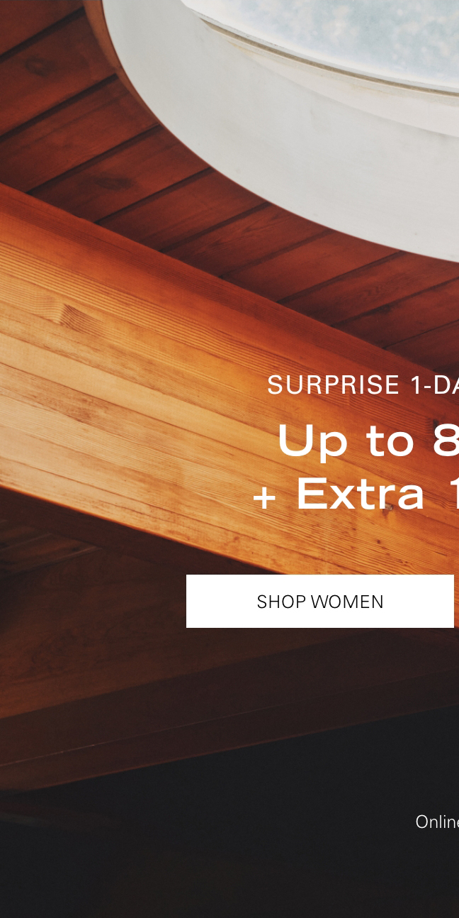 Surprise 1-Day Extension Up to 80% Off + Extra 10% Off* SHOP WOMEN