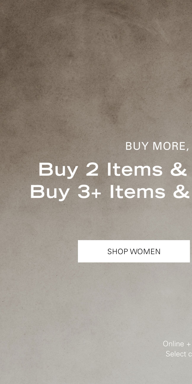 Buy More, Save More Buy 2 Items & Enjoy 20% Off Buy 3+ Items & Enjoy 25% Off* SHOP WOMEN