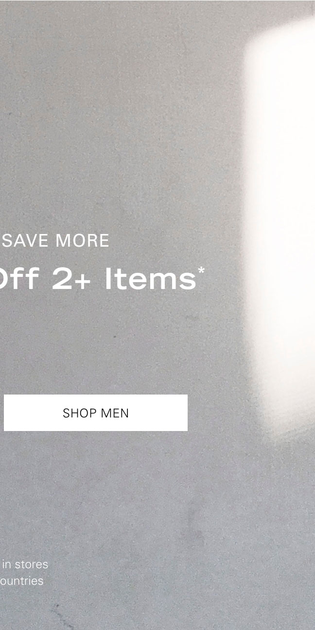 BUY MORE, SAVE MORE Extra 20% Off 2+ Items* SHOP MEN