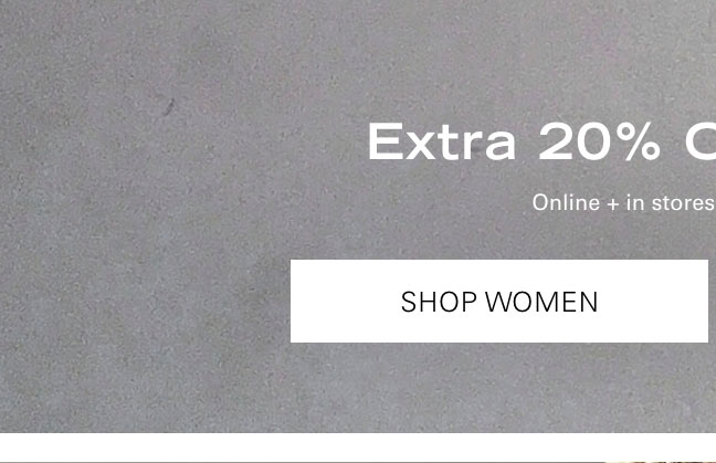 BUY MORE, SAVE MORE Extra 20% Off 2+ Items* SHOP WOMEN