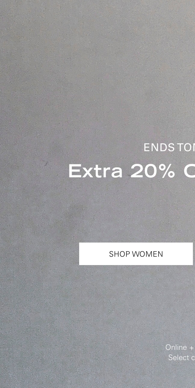 ENDS TOMORROW BUY MORE, SAVE MORE Extra 20% Off 2+ Items* SHOP WOMEN