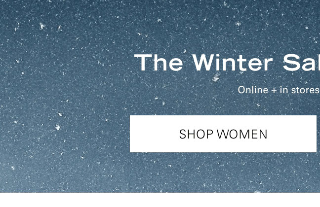 The Winter Sale 50-80% Off* SHOP WOMEN