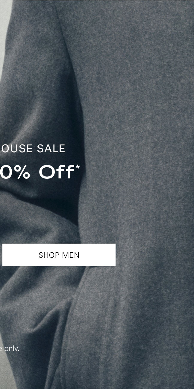 THE WAREHOUSE SALE Up to 80% Off* SHOP MEN