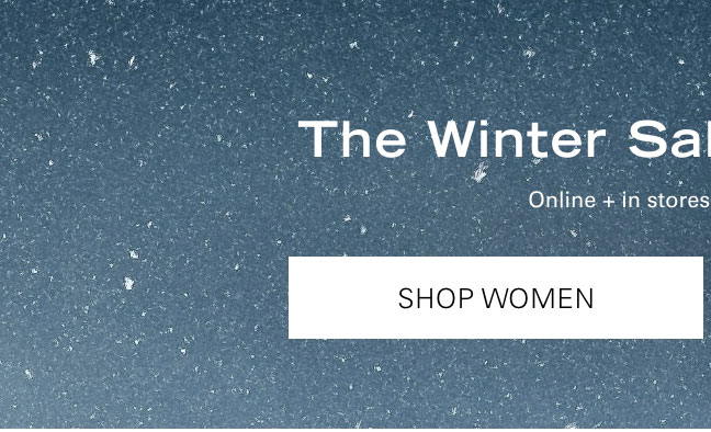 The Winter Sale 50-80% Off* SHOP WOMEN