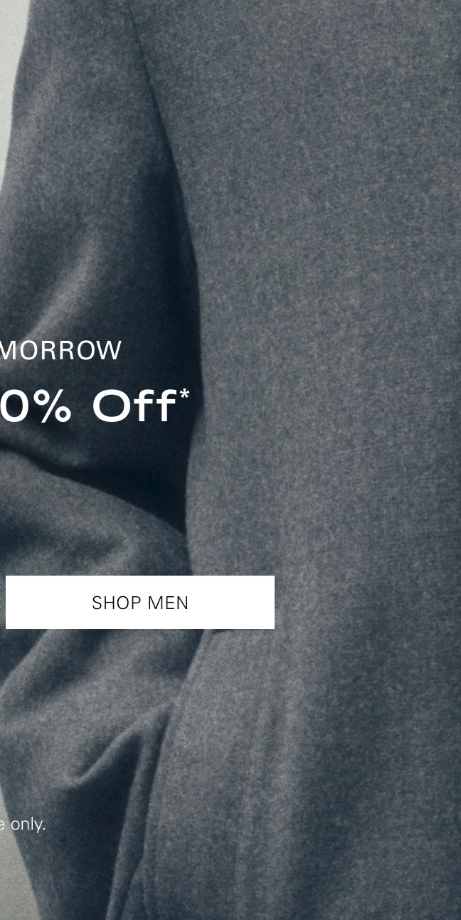 ENDS TOMORROW Up to 80% Off* SHOP MEN