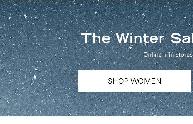 The Winter Sale 50-80% Off* SHOP WOMEN