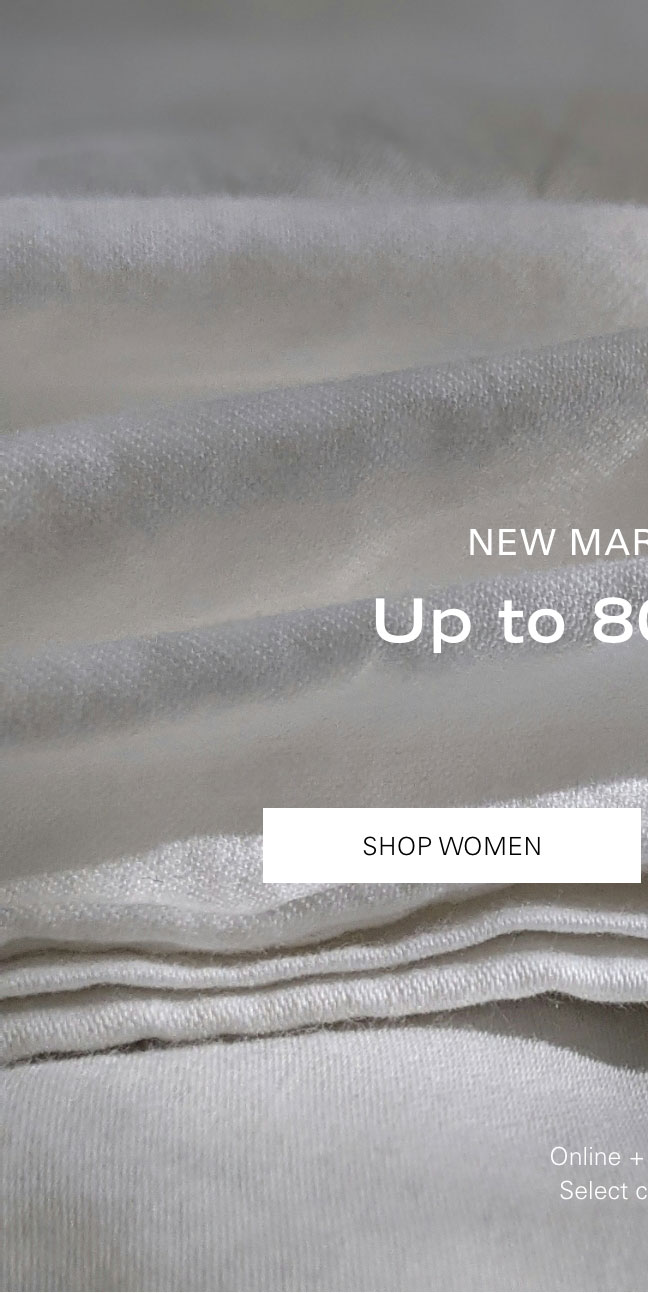 THE WAREHOUSE SALE Up to 80% Off* SHOP WOMEN