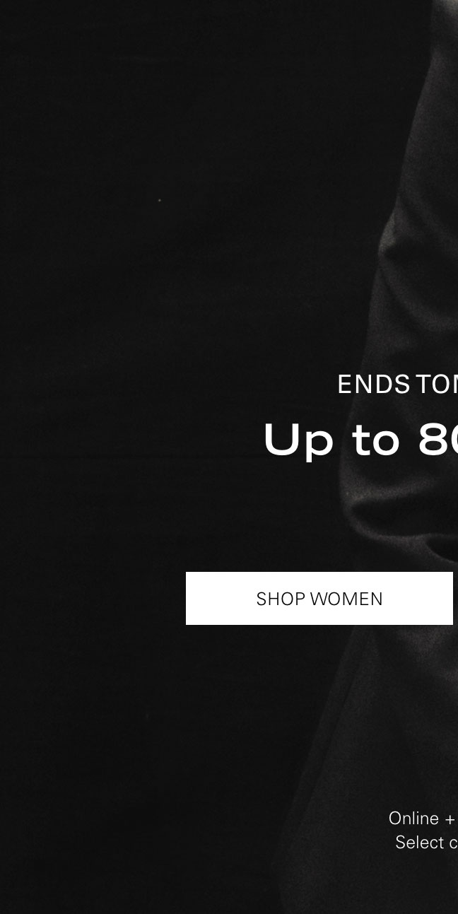 ENDS TOMORROW Up to 80% Off* SHOP WOMEN