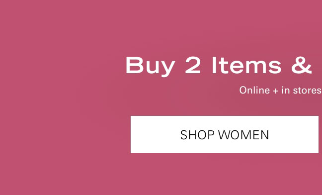 Buy 2 Items & Enjoy 20% Off* SHOP WOMEN