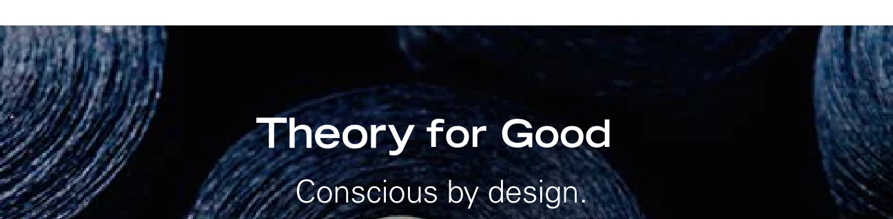 Theory for Good Conscious by design.