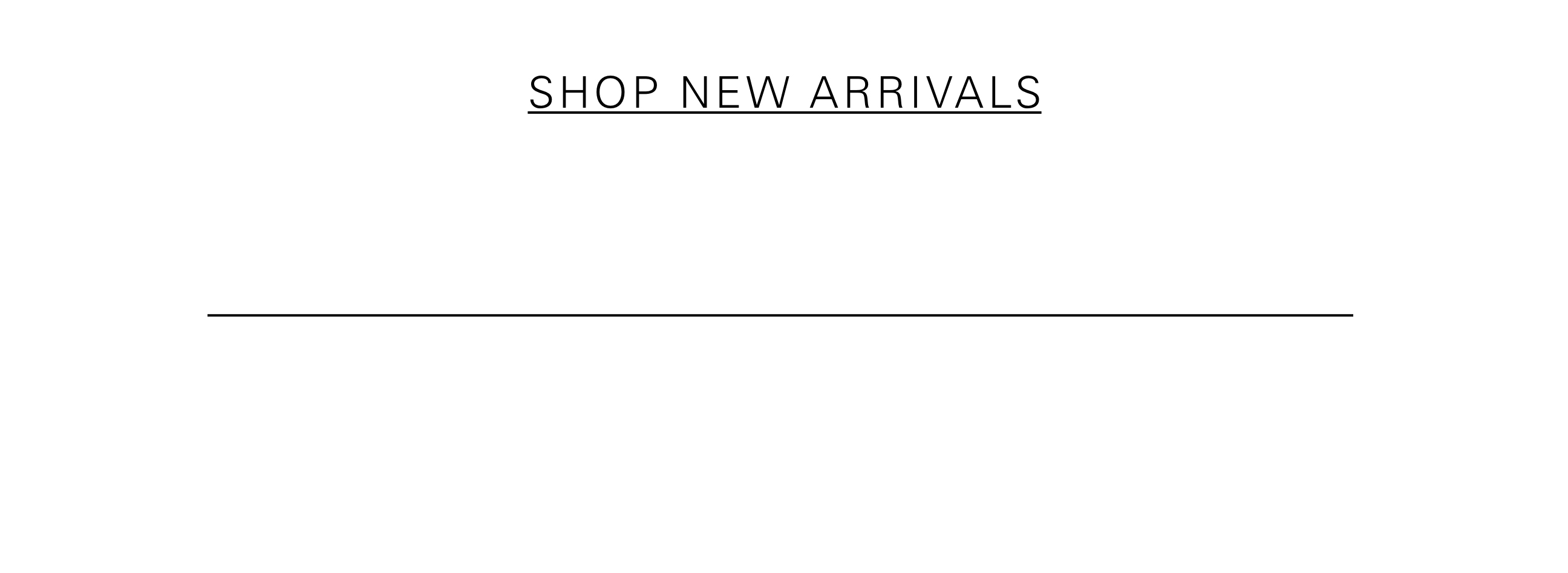 SHOP NEW ARRIVALS