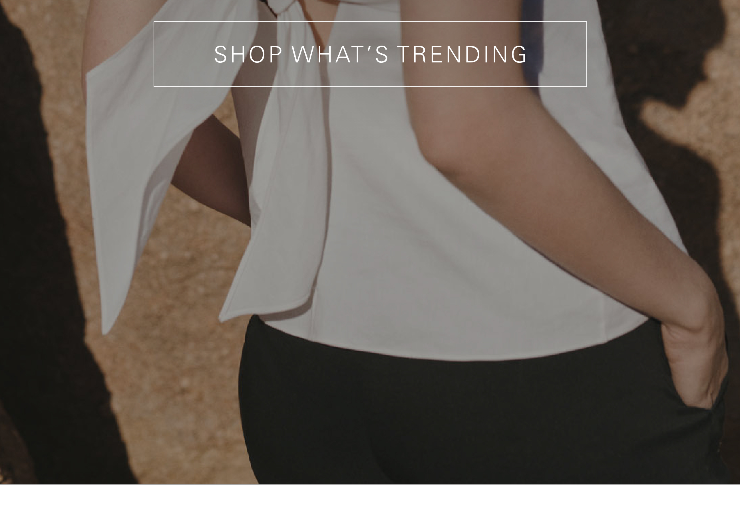 SHOP WHAT'S TRENDING