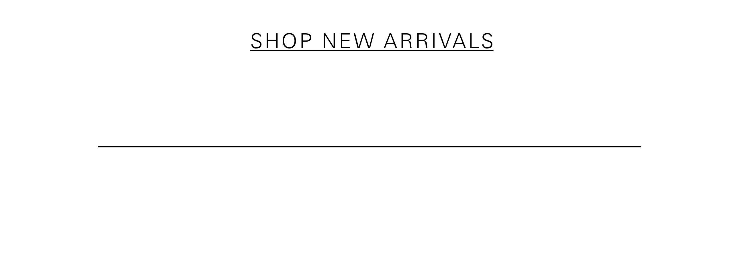 SHOP NEW ARRIVALS