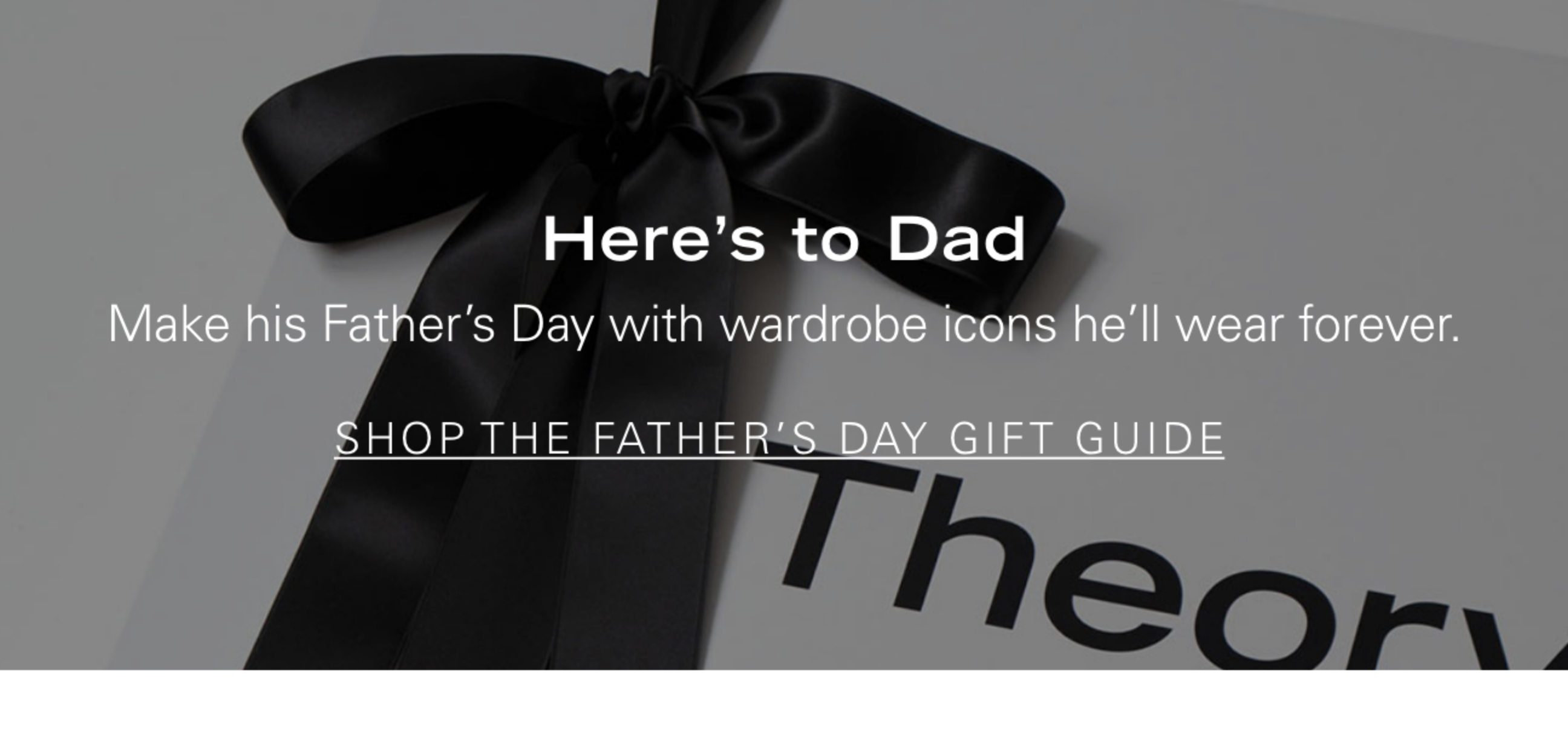 Here's to Dad Make his Father's Day with wardrobe icons he'll never wear forever. SHOP THE FATHER'S DAY GIFT GUIDE