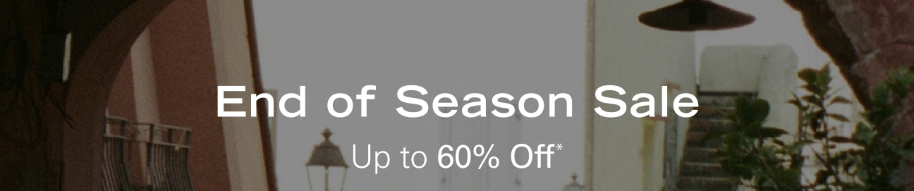 End of Season Sale Up to 60% Off*