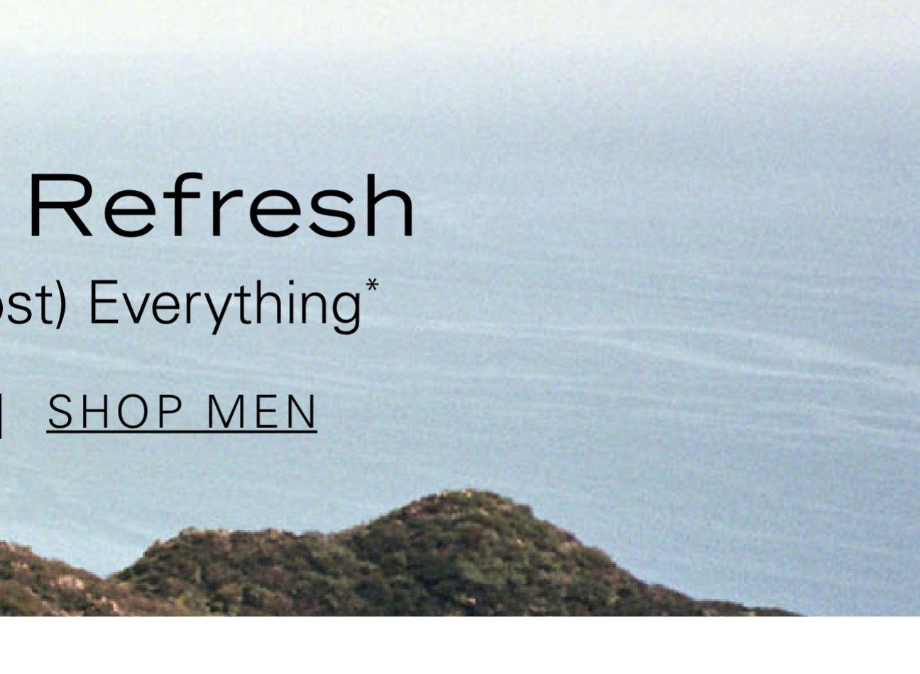 Summer Refresh 25% Off (Almost) Everything* SHOP MEN