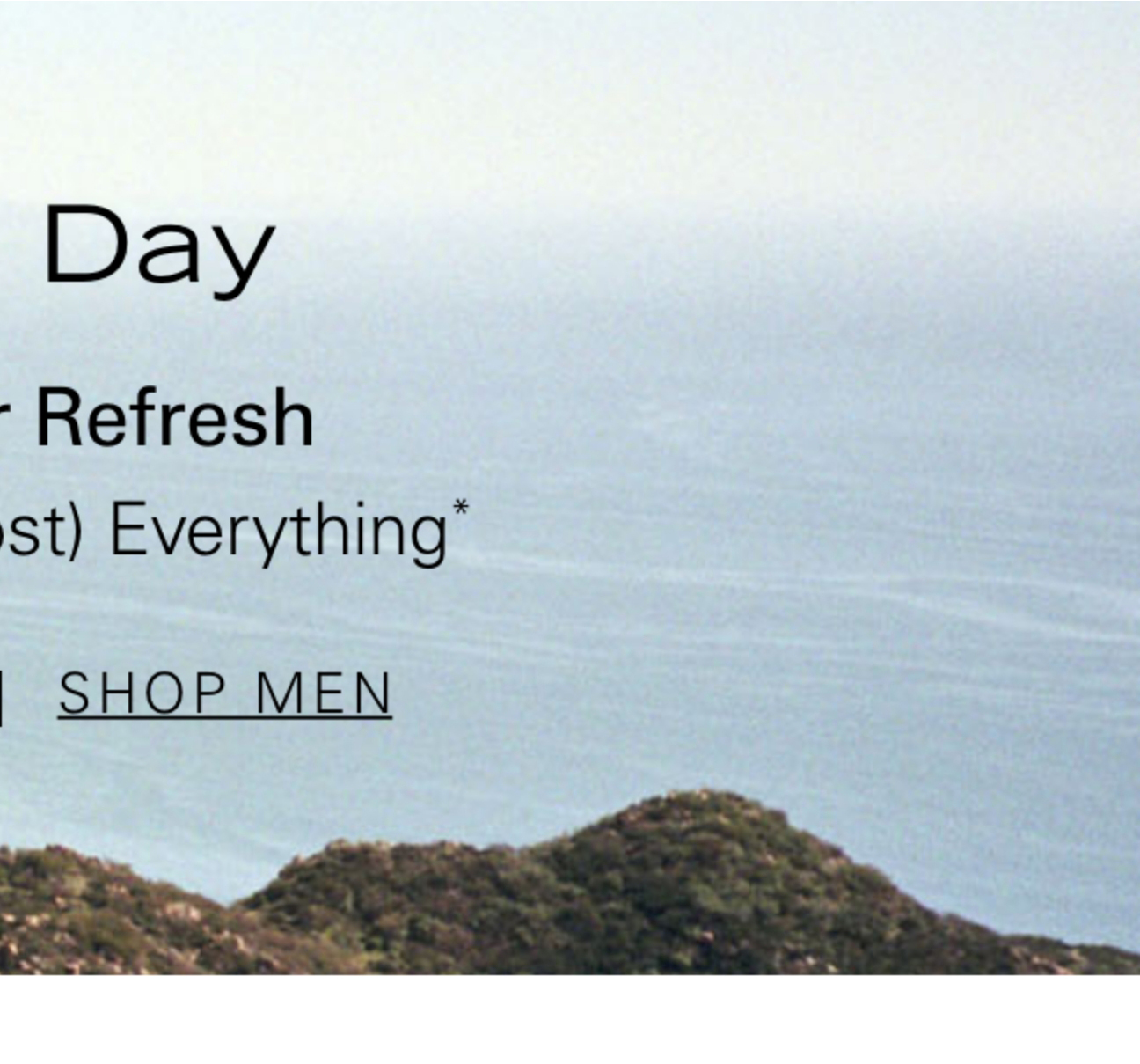 Last Day Summer Refresh 25% Off (Almost) Everything* SHOP MEN