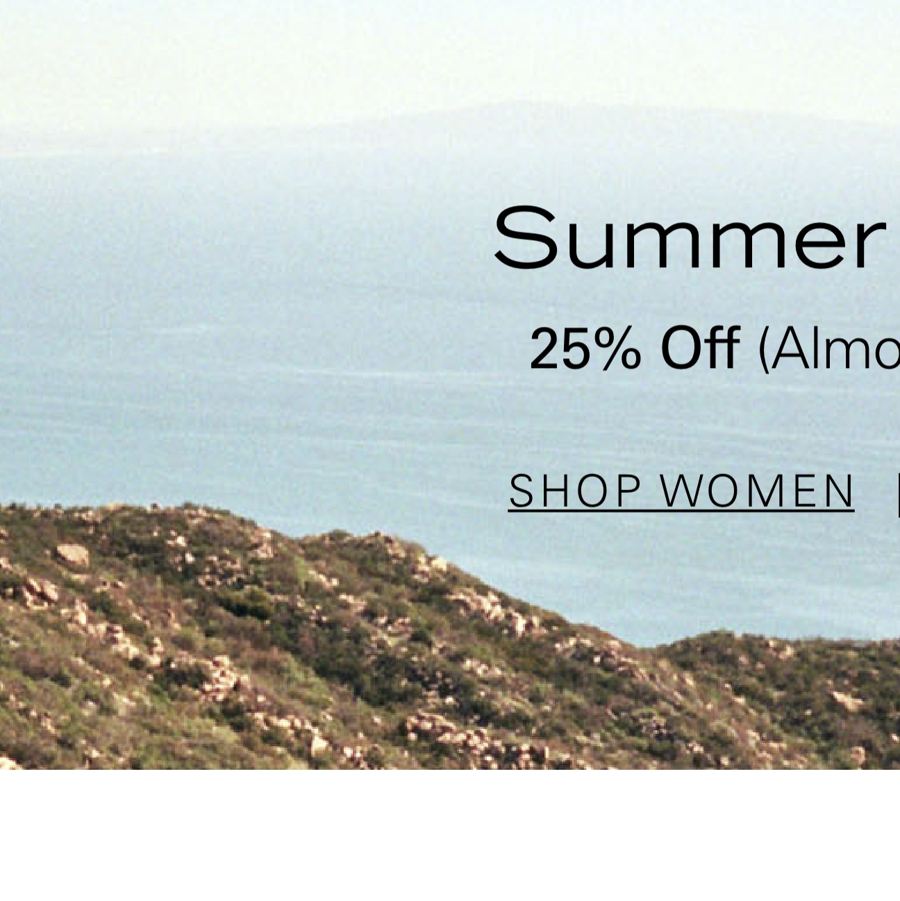 Summer Refresh 25% Off (Almost) Everything* SHOP WOMEN