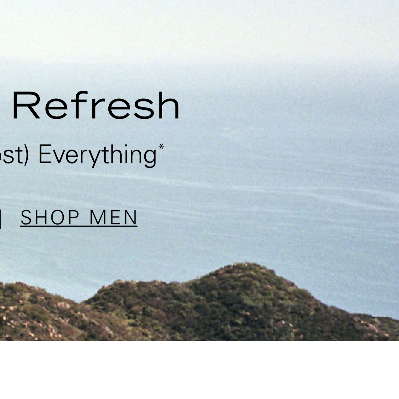 Summer Refresh 25% Off (Almost) Everything* SHOP MEN