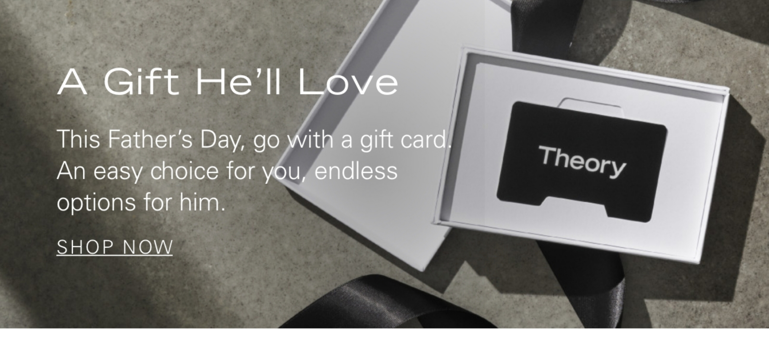 A Gift He'll Love This Father's Day, go with a gift card. An easy choice for you, endless options for him. SHOP NOW