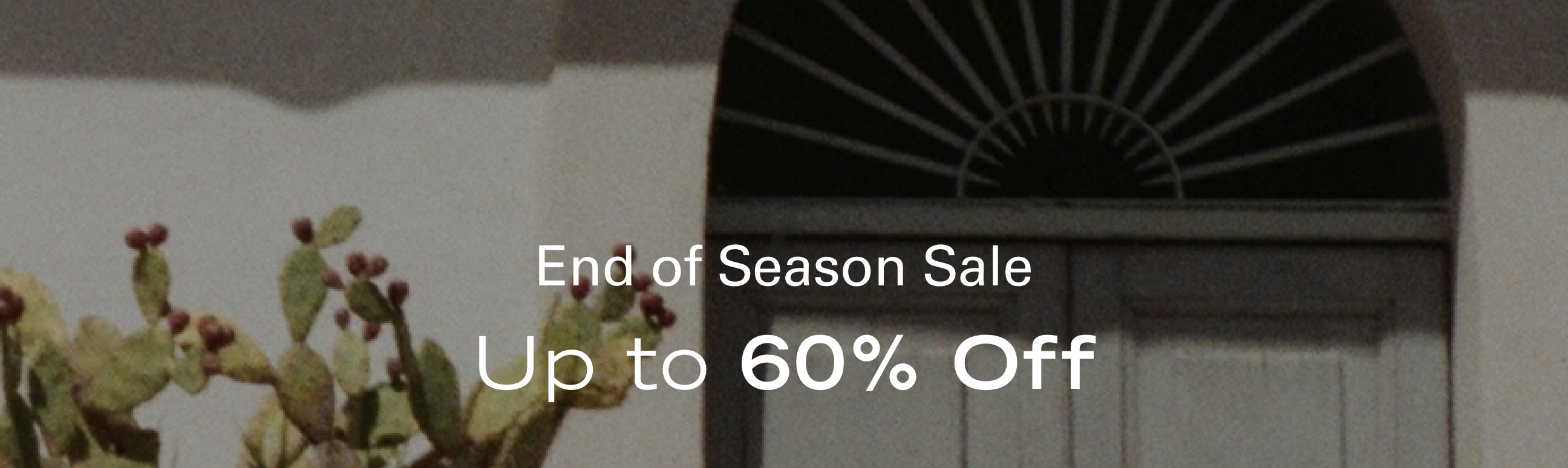 End of Season Sale Up to 60% Off