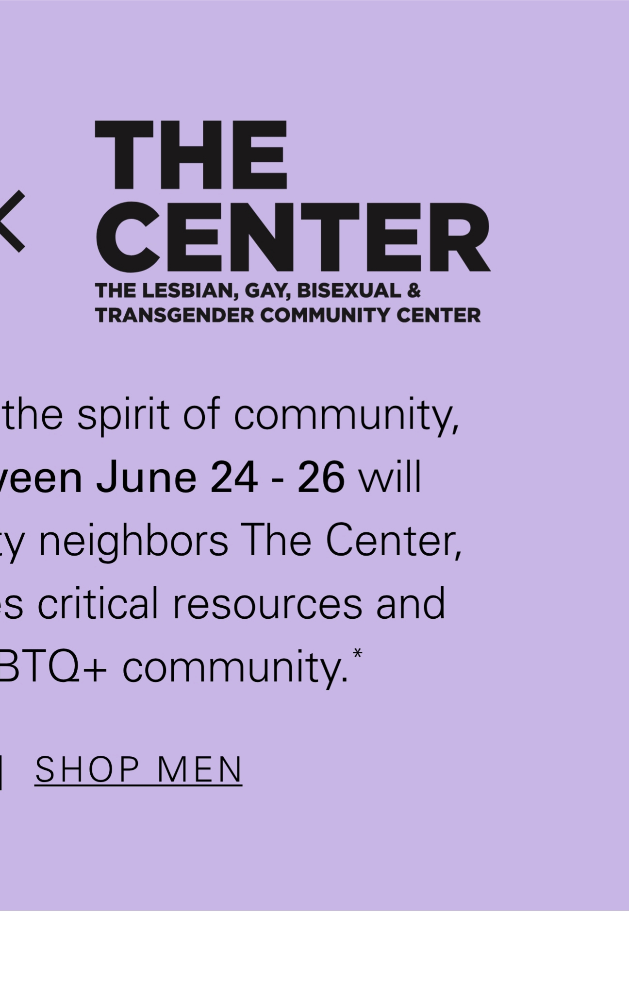 In honor of Pride and in the spirit of community, 10% of all sales between June 24-26 will benefit our New York City neighbors The Center, a nonprofit that provides critical resources and services to the LGBTQ+ community.* SHOP MEN