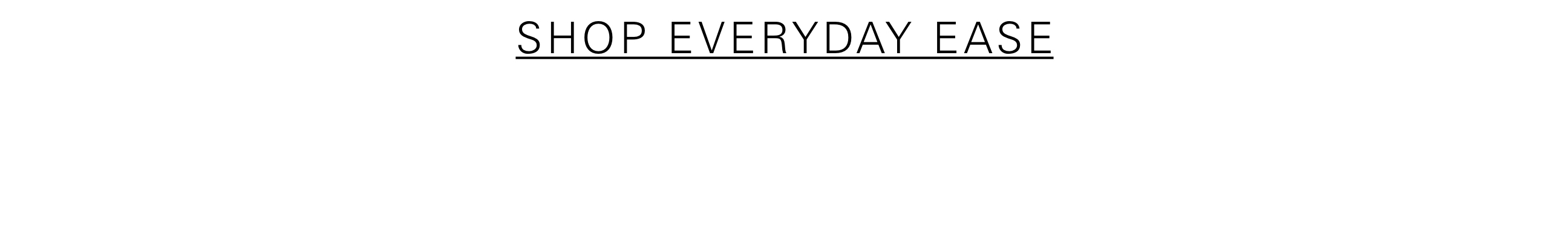 SHOP EVERYDAY EASE