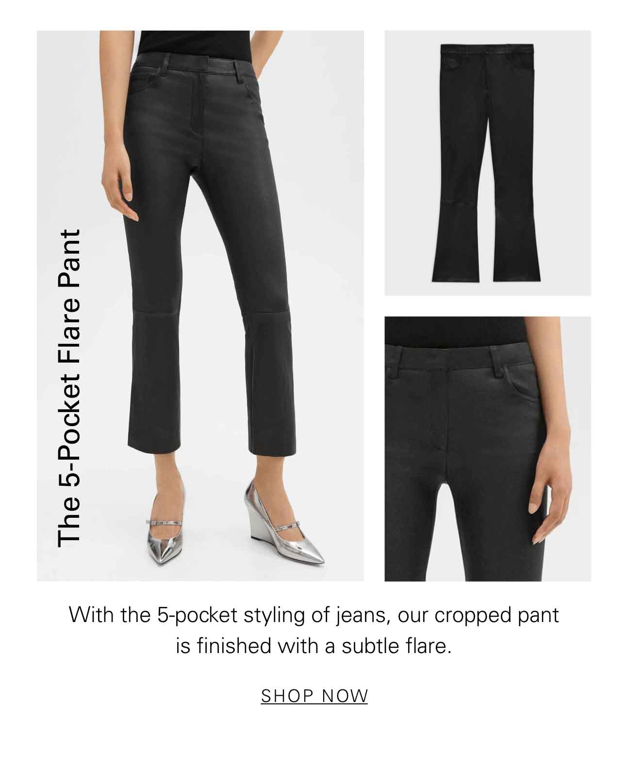 The 5-Pocket Flare Pant With the 5-pocket styling of jeans, our cropped pant is finished with a subtle flare. SHOP NOW