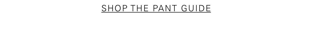 SHOP THE PANT GUIDE