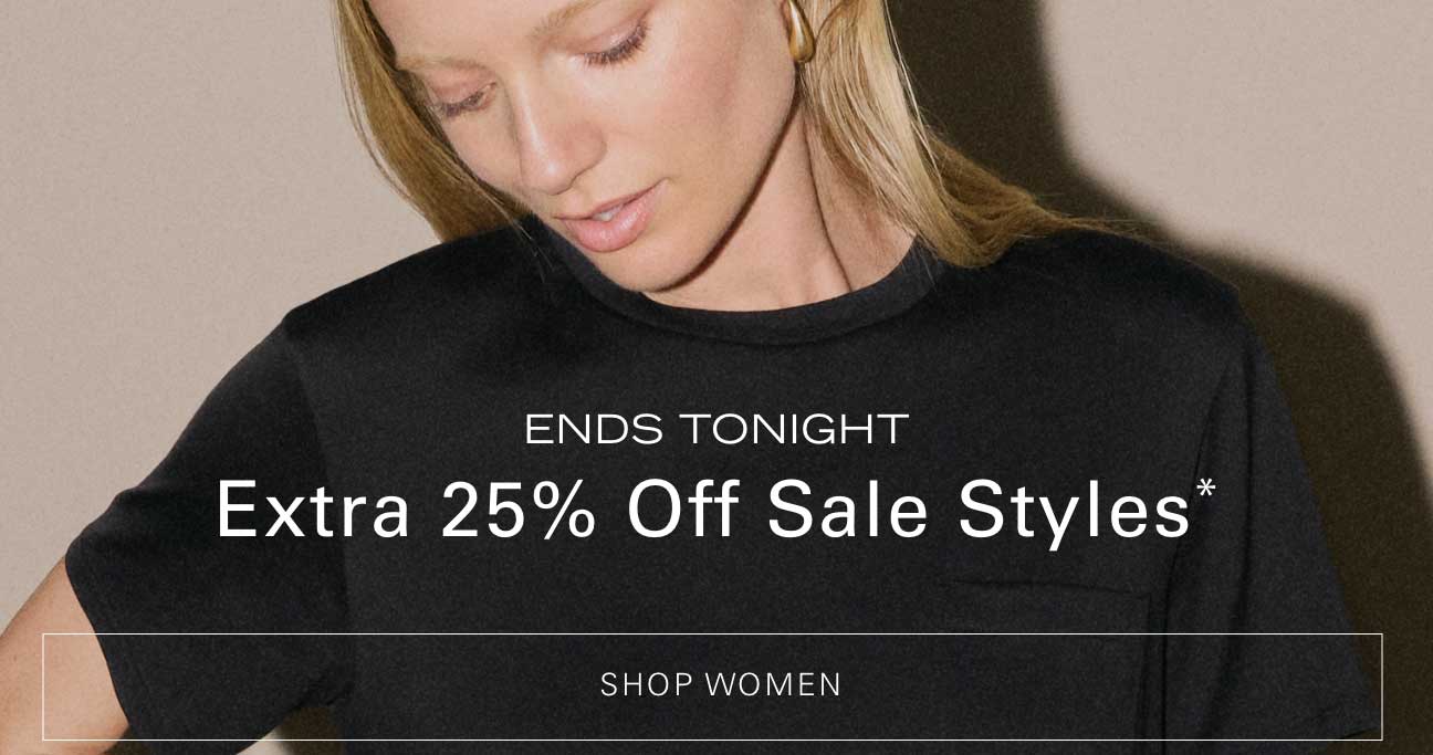 Ends Tonight. Extra 25% Off Sale Styles. Shop Women