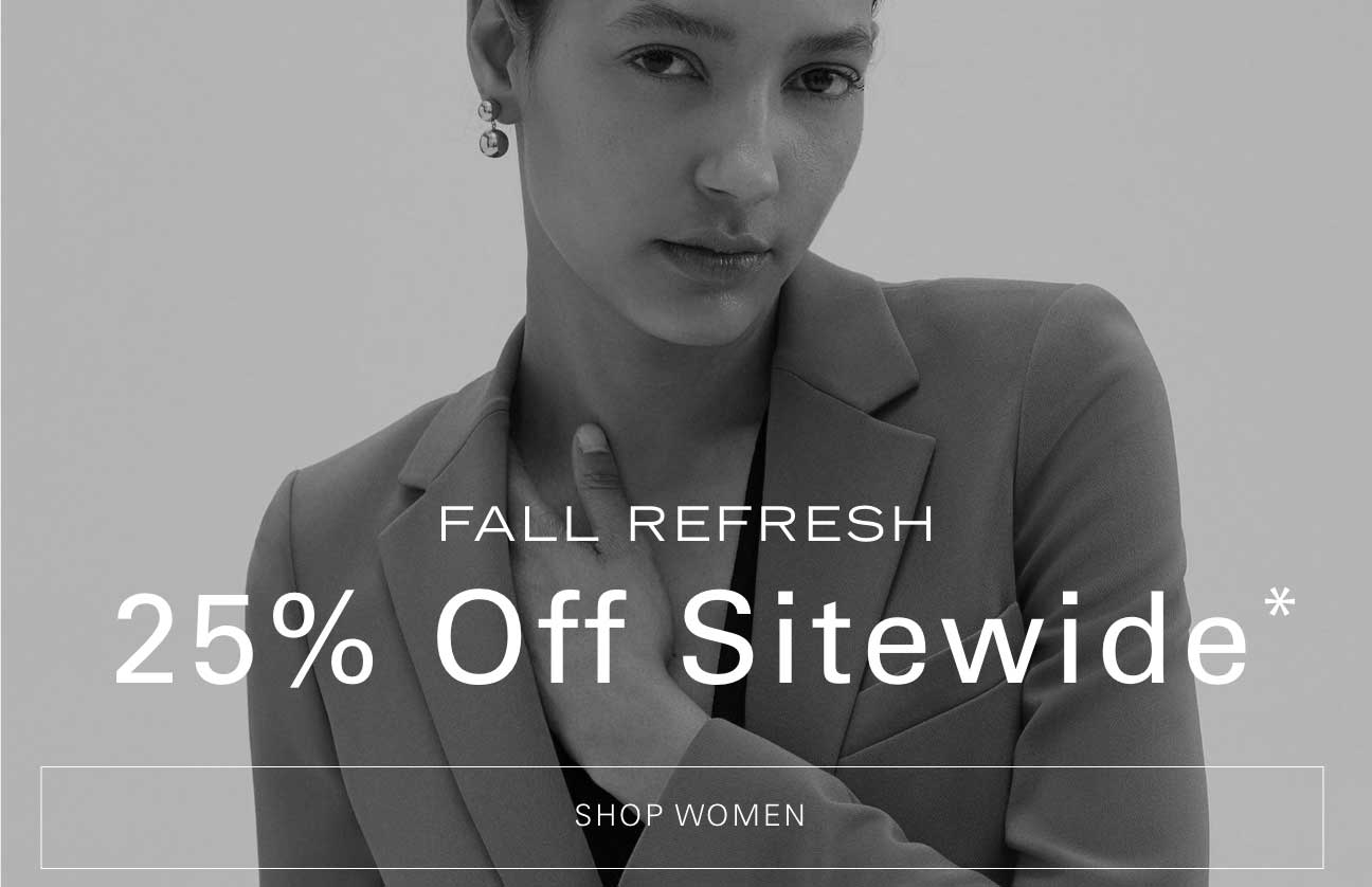 Fall Refresh 25% Off Sitewide* Shop Women