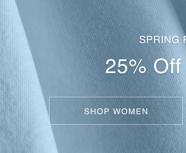 Shop Women. Spring Refresh - 25% Off Sitewide*