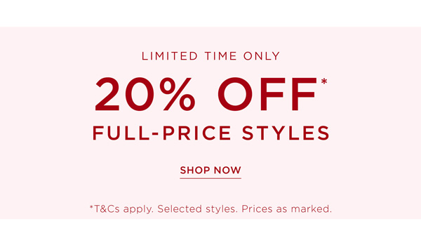 Shop 20% Off* Full-Price Styles