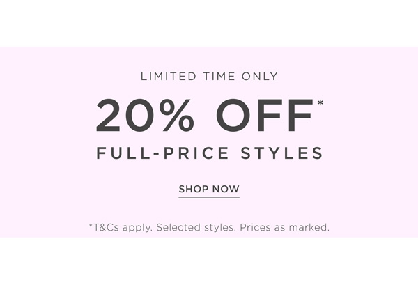 Shop 20% Off* Full-Price Styles