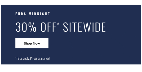 Shop 30% Off* Sitewide Ends Midnight