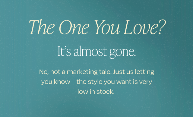 The One You Love? it's almost gone.