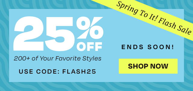 Spring To It! Flash Sale 25% OFF