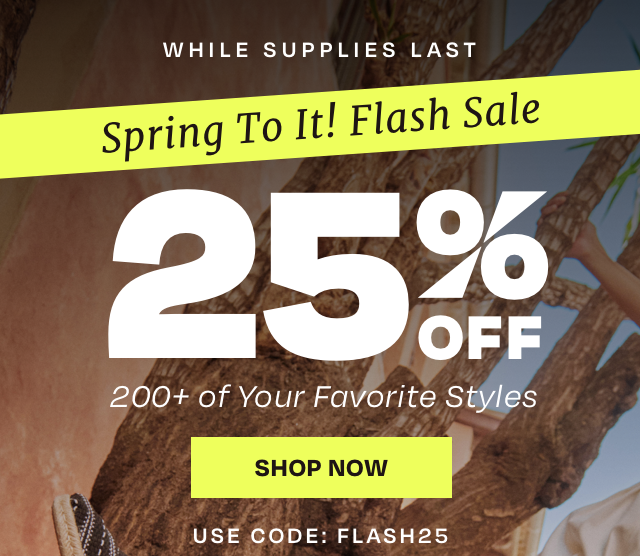 Spring To It! Flash Sale 25% OFF