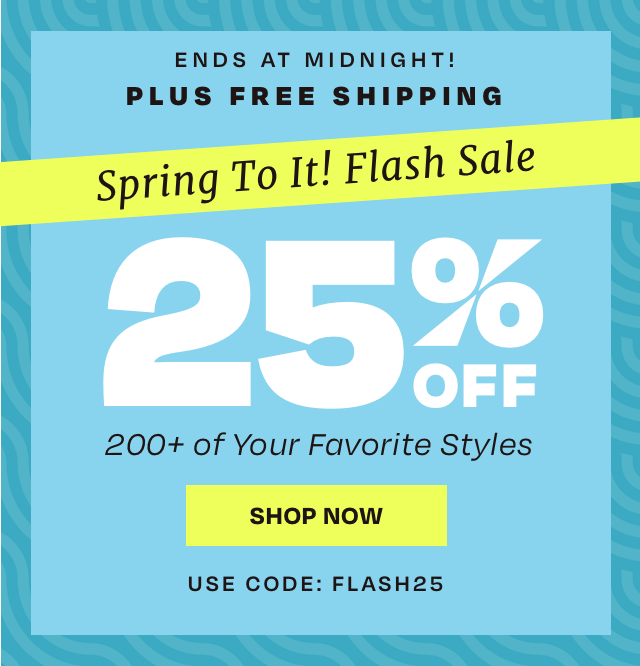 Spring To It! Flash Sale 25% Off