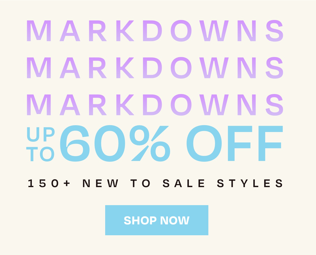 MARKDOWNS UP TO 60% OFF