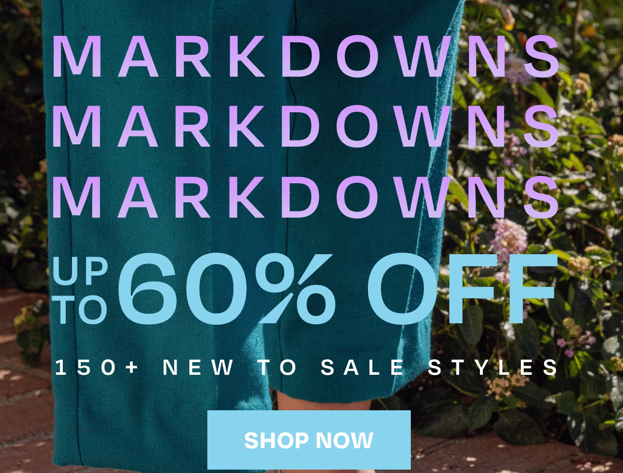 MARKDOWNS UP TO 60% OFF