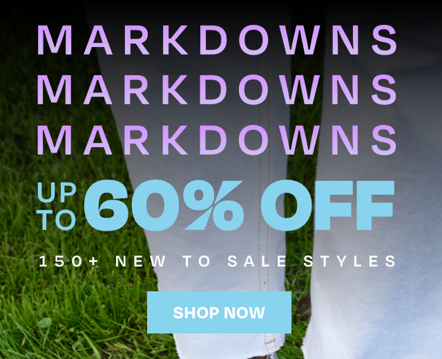 MARKDOWNS UP TO 60% OFF