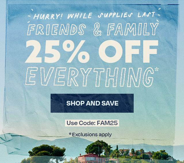 Friends & Family 25% Off Everything