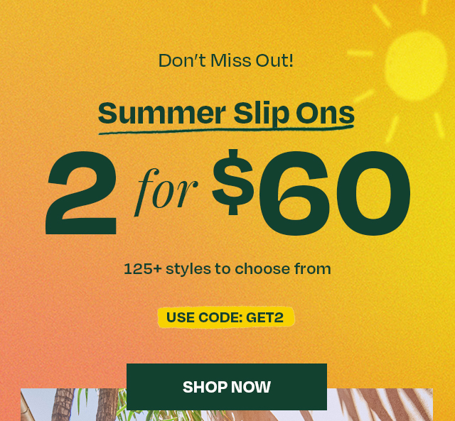 Summer Slip Ons 2 for $60