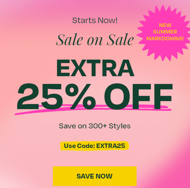 Extra 25% off sale styles - starts now