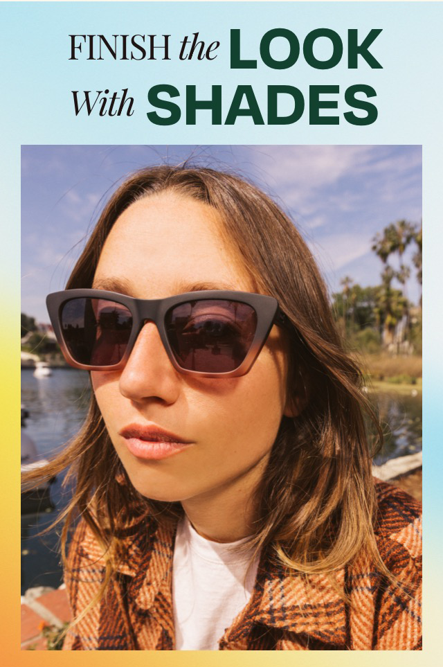 Finish the Look with Shades