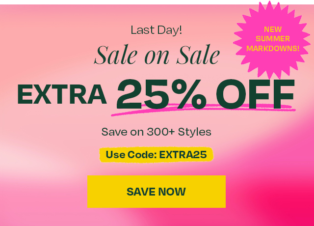 Last Day! Sale on Sale Extra 25% Off